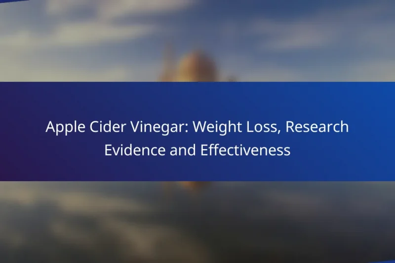 Apple Cider Vinegar: Weight Loss, Research Evidence and Effectiveness
