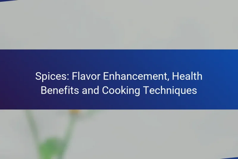 Spices: Flavor Enhancement, Health Benefits and Cooking Techniques