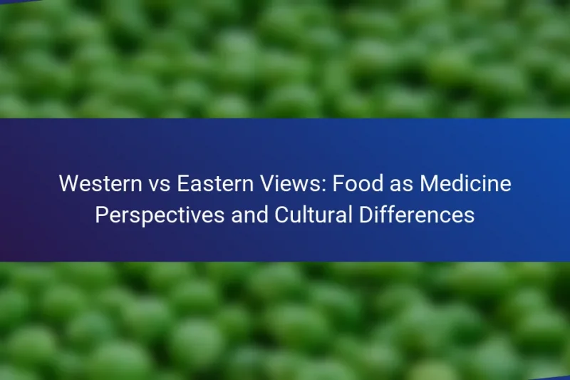 Western vs Eastern Views: Food as Medicine Perspectives and Cultural Differences