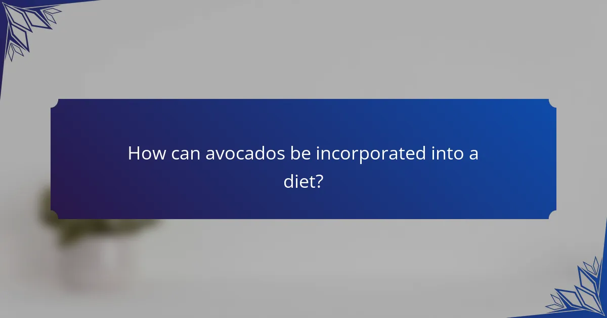 How can avocados be incorporated into a diet?