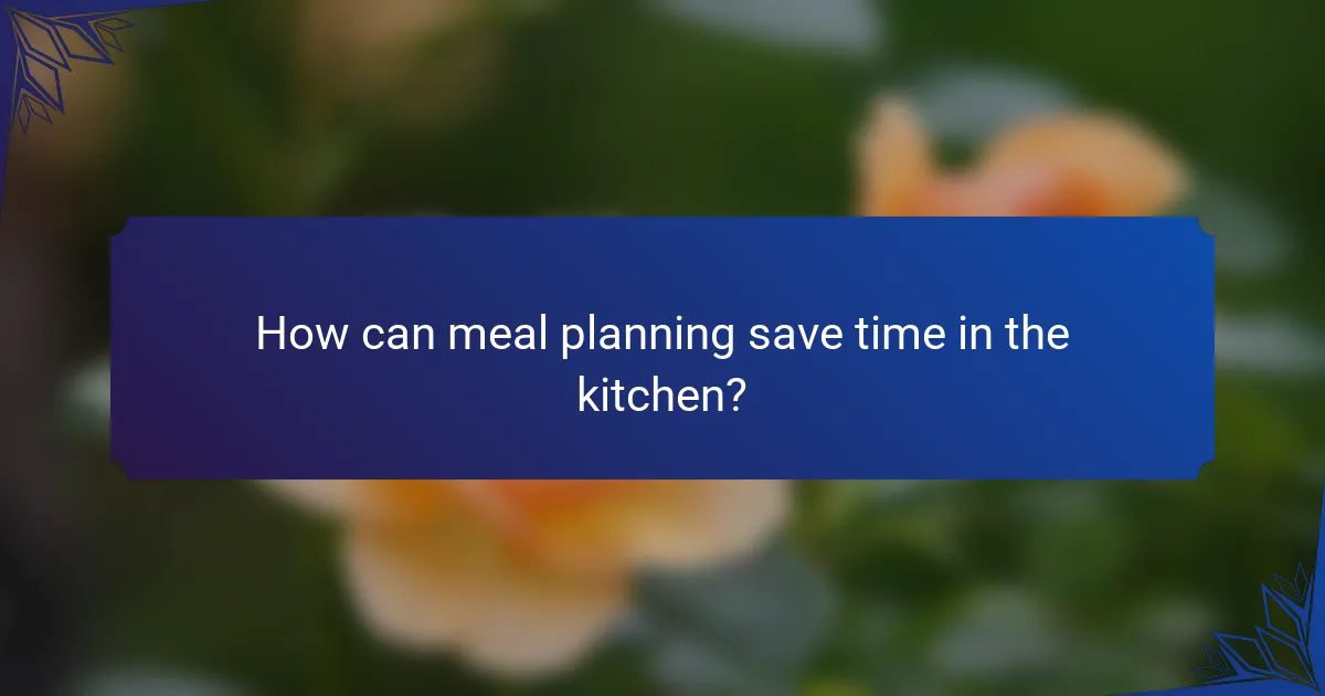How can meal planning save time in the kitchen?