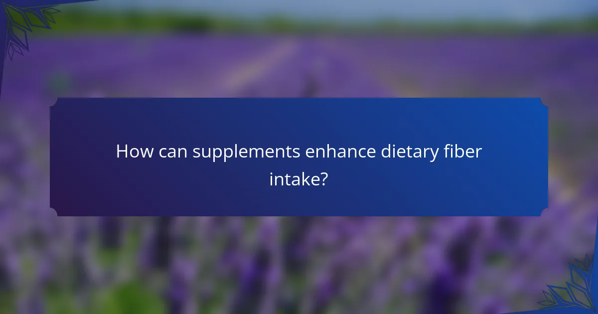 How can supplements enhance dietary fiber intake?