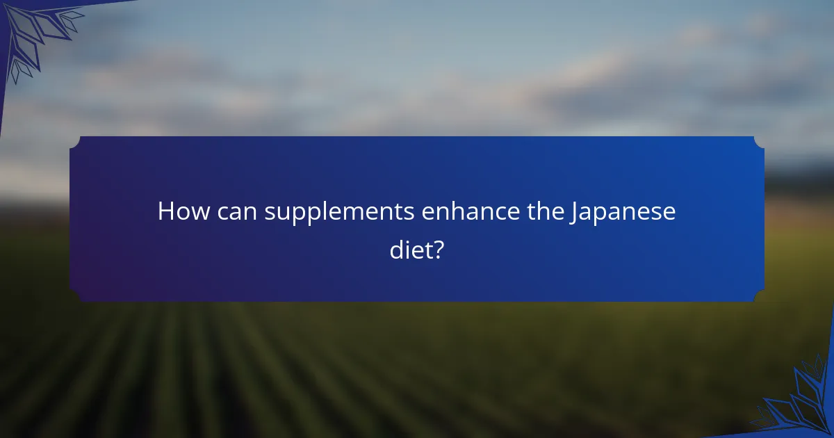 How can supplements enhance the Japanese diet?