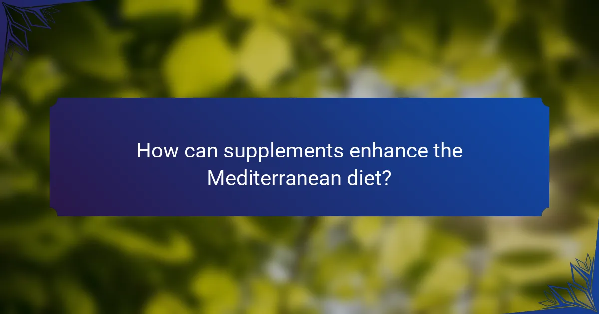 How can supplements enhance the Mediterranean diet?