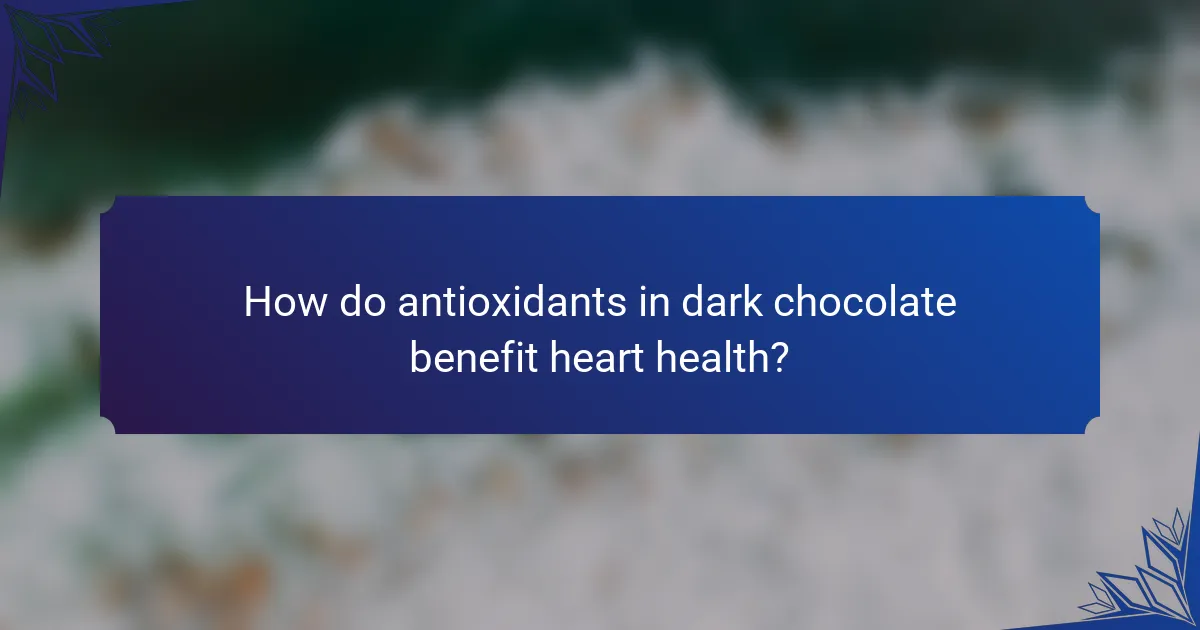 How do antioxidants in dark chocolate benefit heart health?
