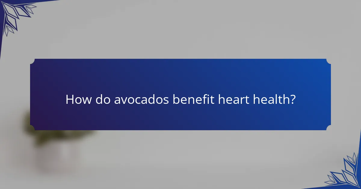 How do avocados benefit heart health?