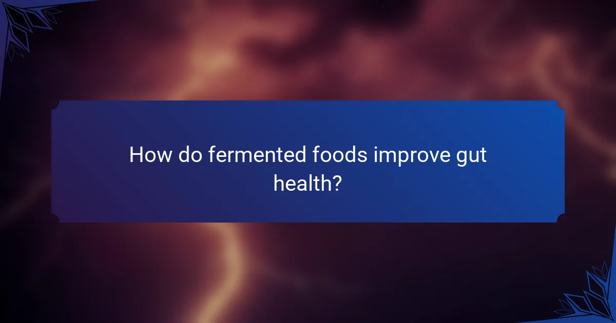 How do fermented foods improve gut health?