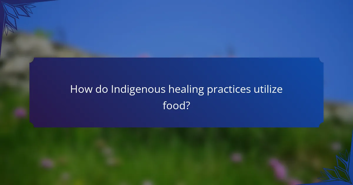 How do Indigenous healing practices utilize food?