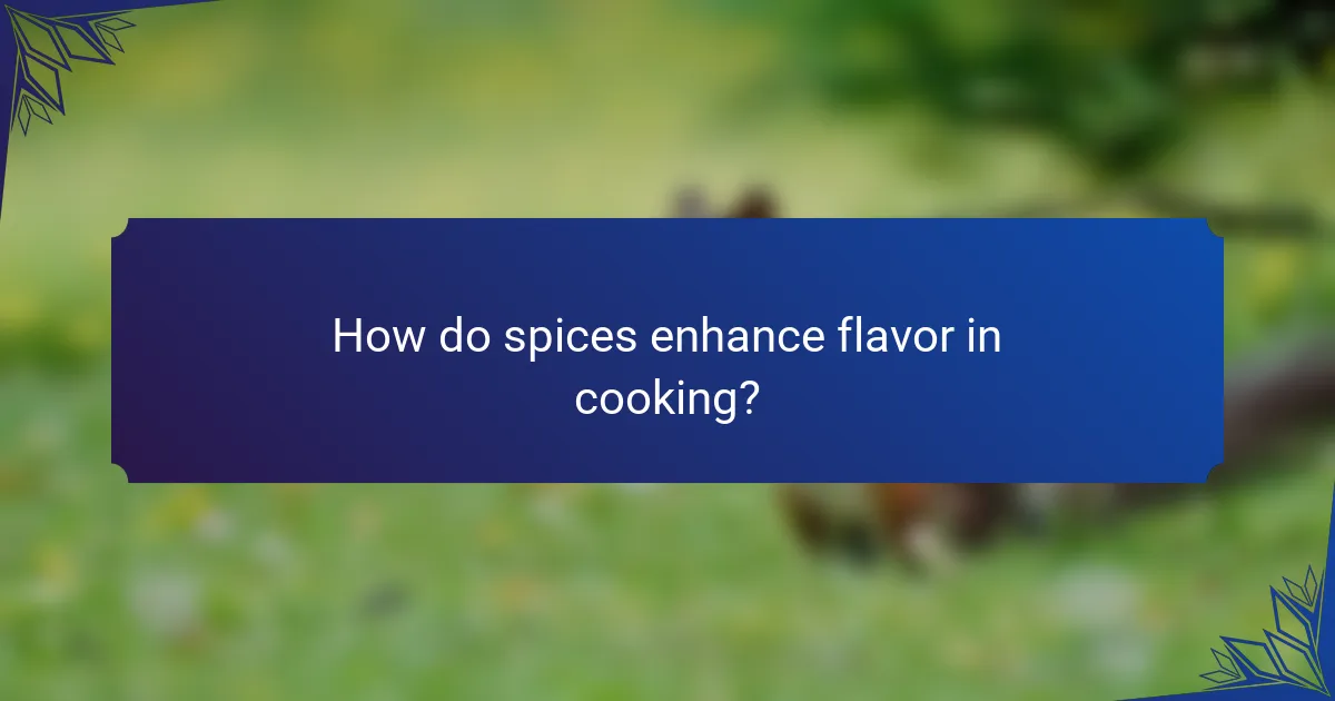 How do spices enhance flavor in cooking?