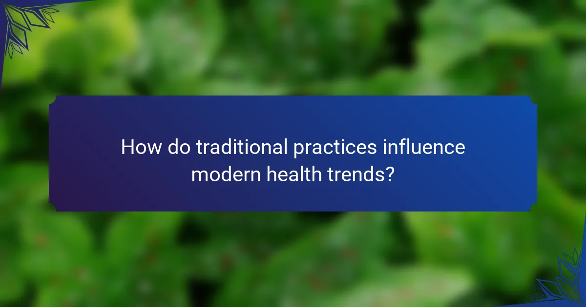 How do traditional practices influence modern health trends?