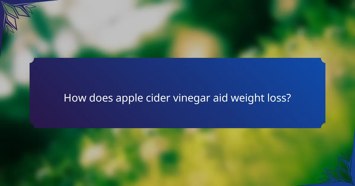 How does apple cider vinegar aid weight loss?