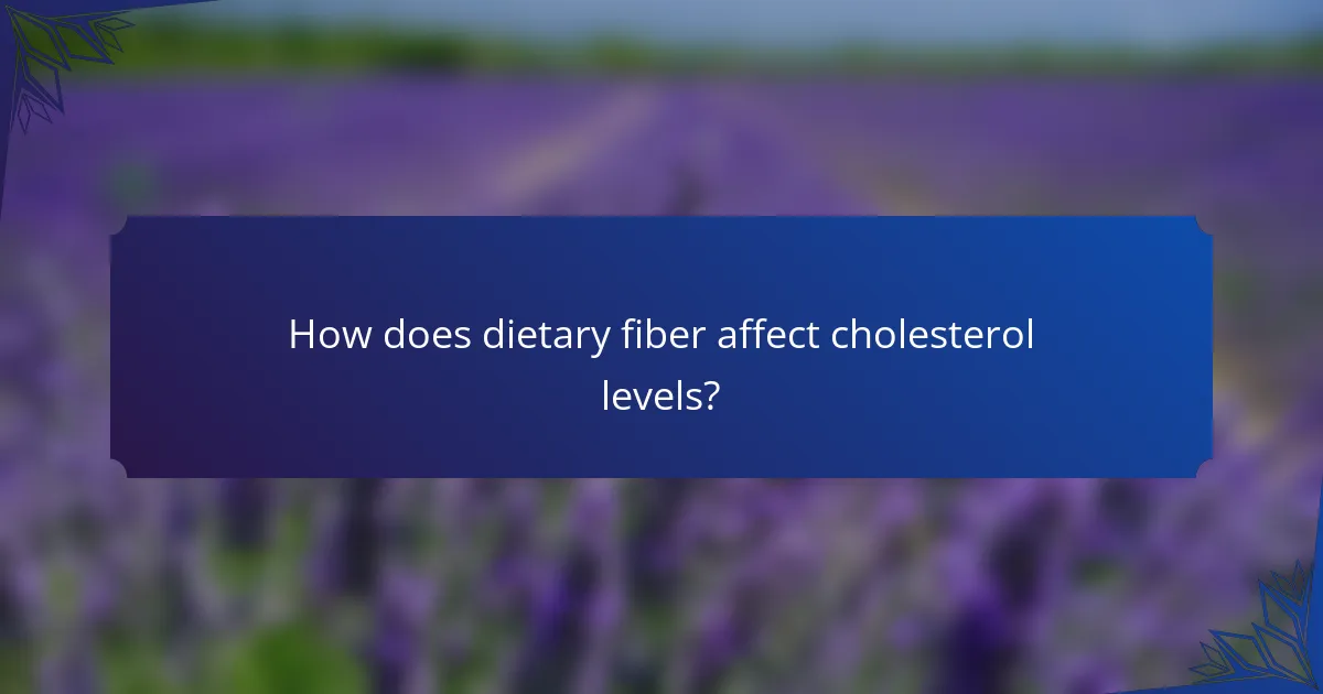 How does dietary fiber affect cholesterol levels?