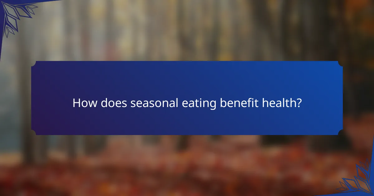 How does seasonal eating benefit health?