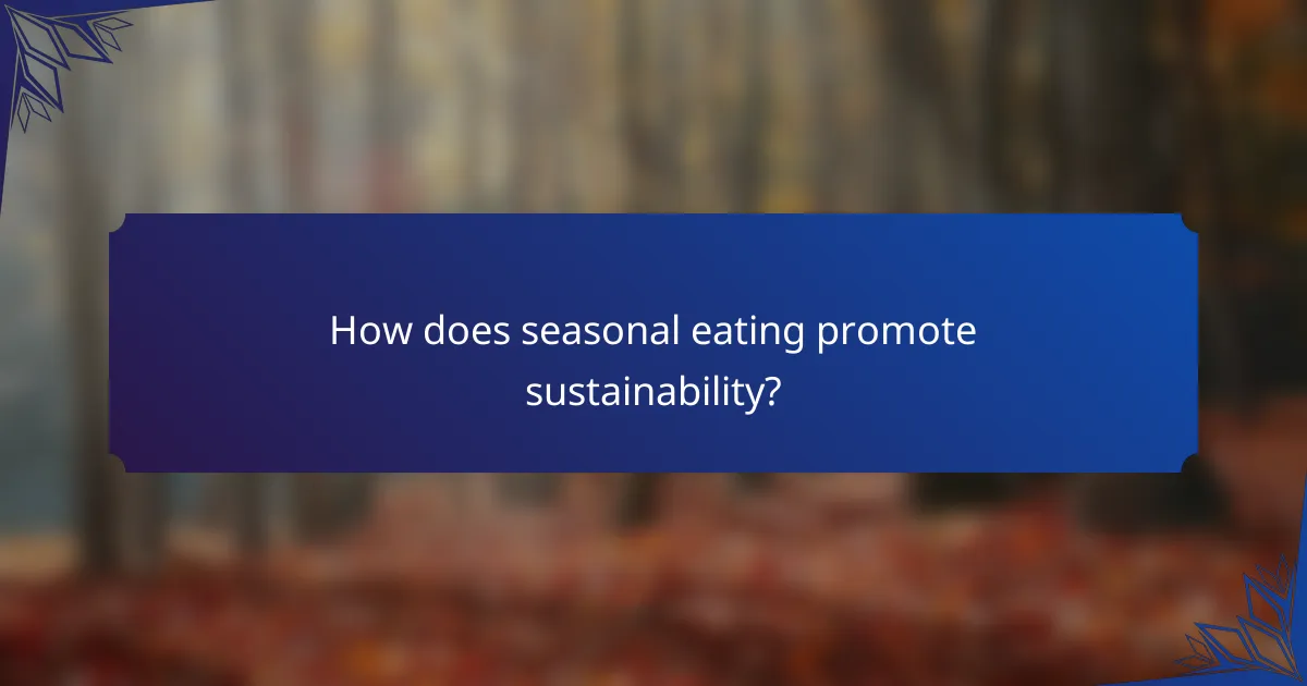 How does seasonal eating promote sustainability?
