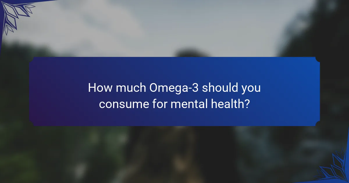 How much Omega-3 should you consume for mental health?