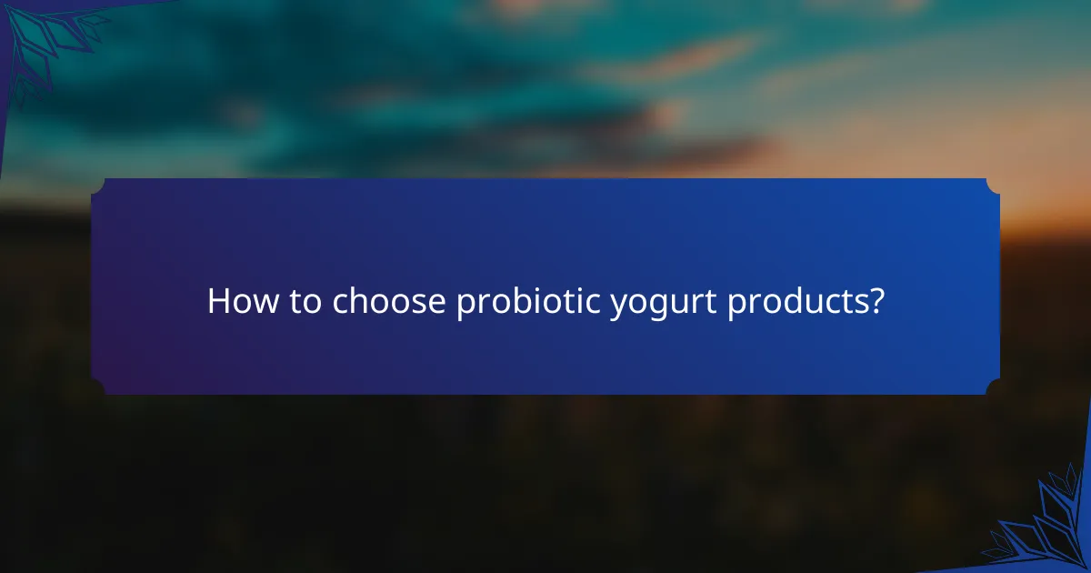 How to choose probiotic yogurt products?