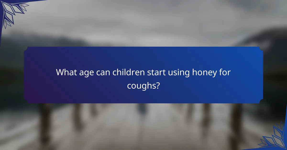 What age can children start using honey for coughs?