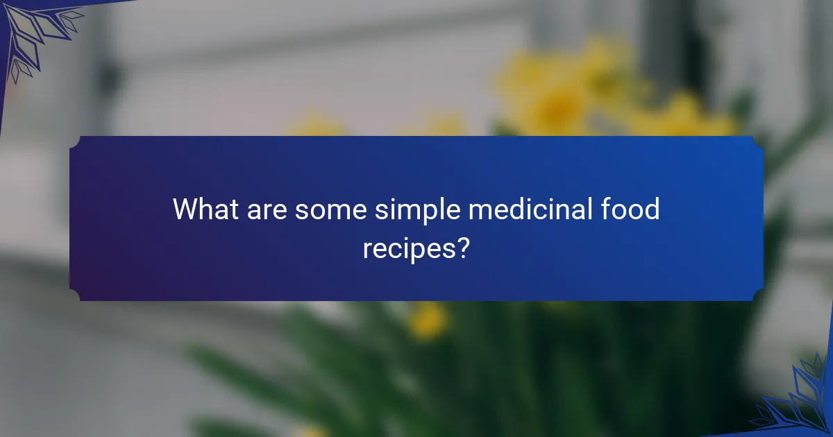 What are some simple medicinal food recipes?