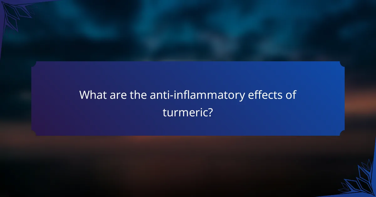 What are the anti-inflammatory effects of turmeric?