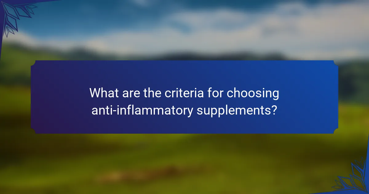 What are the criteria for choosing anti-inflammatory supplements?