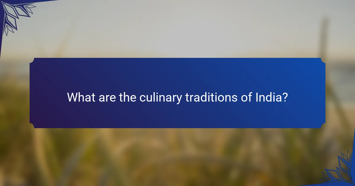 What are the culinary traditions of India?
