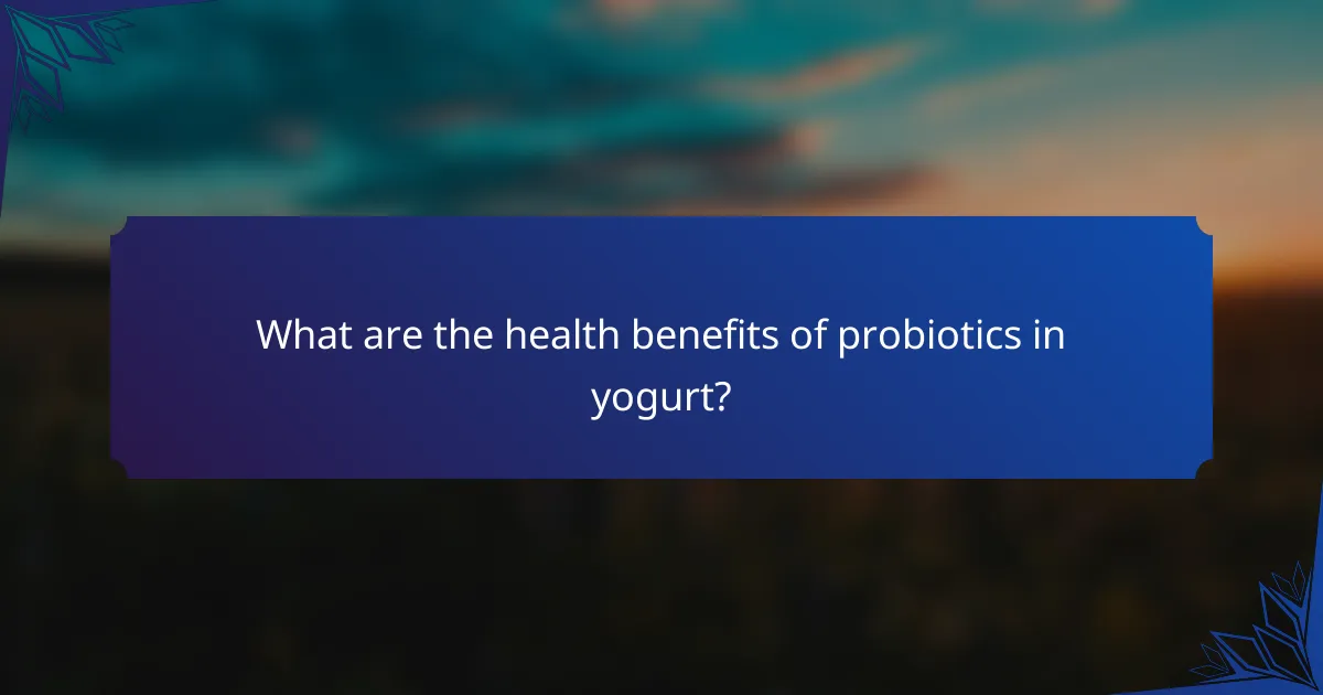 What are the health benefits of probiotics in yogurt?