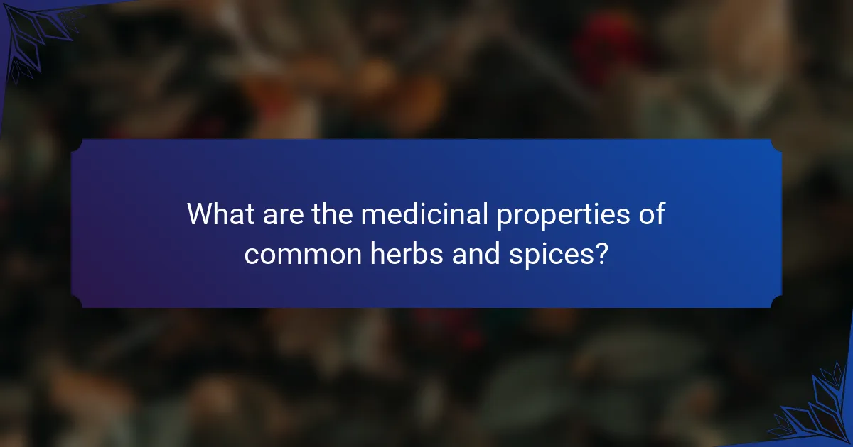What are the medicinal properties of common herbs and spices?