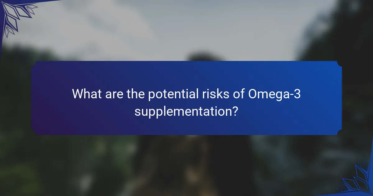 What are the potential risks of Omega-3 supplementation?