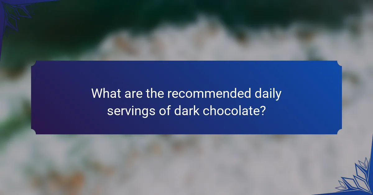 What are the recommended daily servings of dark chocolate?