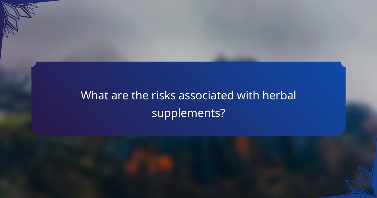 What are the risks associated with herbal supplements?