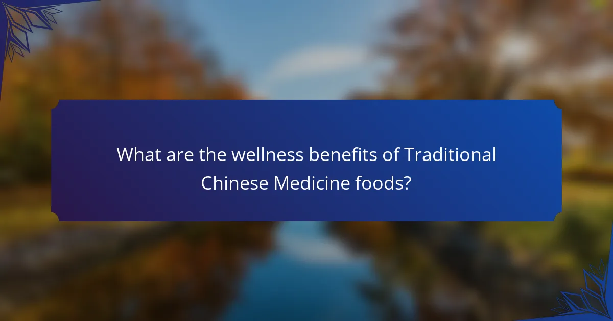 What are the wellness benefits of Traditional Chinese Medicine foods?