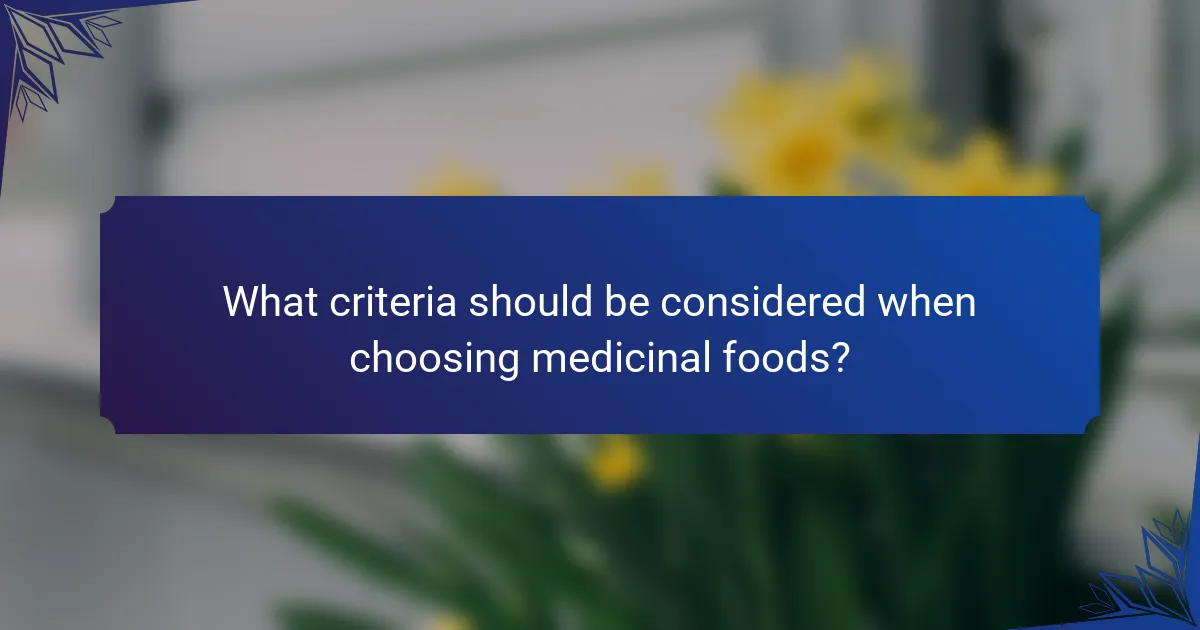 What criteria should be considered when choosing medicinal foods?