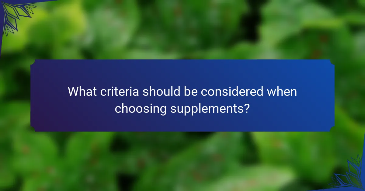 What criteria should be considered when choosing supplements?