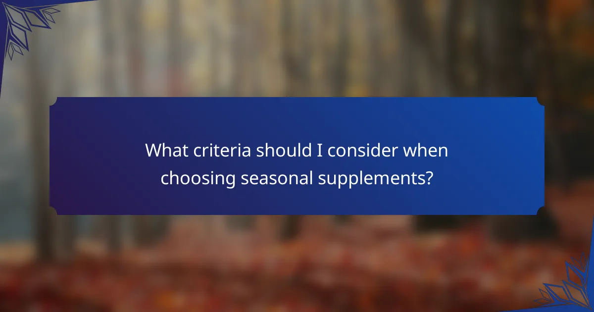 What criteria should I consider when choosing seasonal supplements?