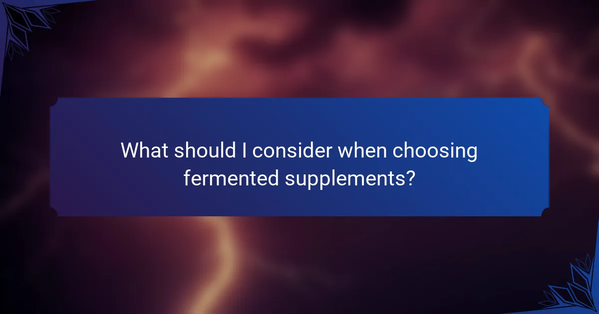 What should I consider when choosing fermented supplements?