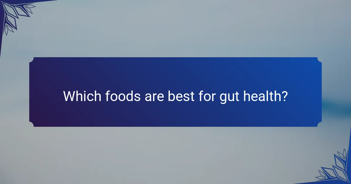 Which foods are best for gut health?