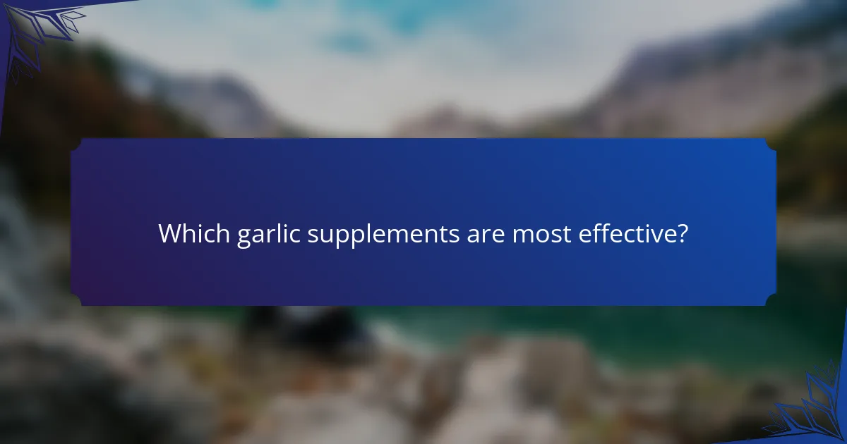 Which garlic supplements are most effective?
