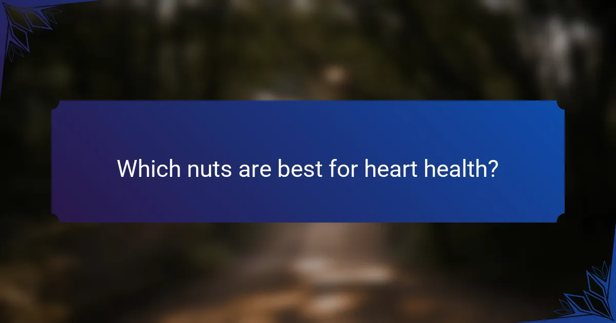 Which nuts are best for heart health?